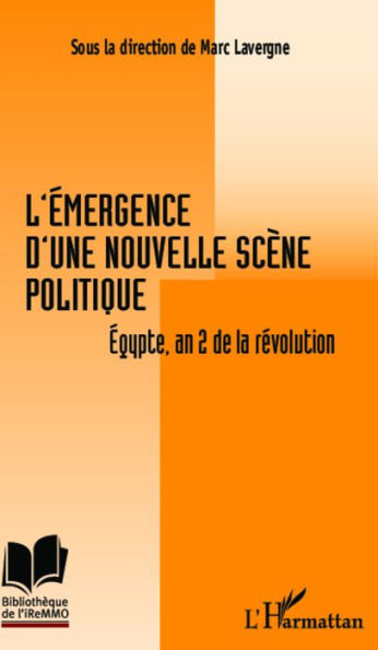 L'émergence d'une nouvelle scène politique: Egypte, an 2 de la révolution