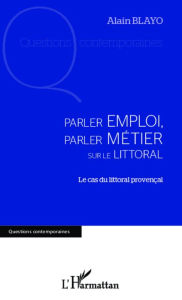 Title: Parler emploi, parler métier sur le littoral: Le cas du littoral provençal, Author: Alain Blayo