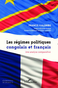 Title: Les régimes politiques congolais et français: Une analyse comparative, Author: Francis Kalombo