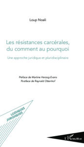 Title: Les résistances carcérales, du comment au pourquoi: Une approche juridique et pluridisciplinaire, Author: Loup Noali