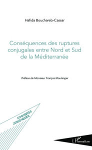 Title: Conséquences des ruptures conjugales entre Nord et Sud de la Méditerranée, Author: Hafida Bouchareb-Cassar