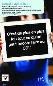 Title: C'est de plus en plus fou tout ce qu'on peut encore faire au CDI !, Author: Collectif 