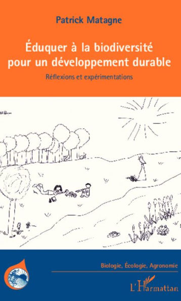 Eduquer à la biodiversité pour un développement durable: Réflexions et expérimentations