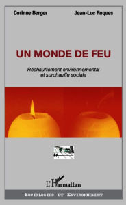 Title: Un monde de feu: Réchauffement environnemental et surchauffe sociale, Author: Corinne Berger