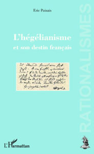 Title: L'hégélianisme et son destin français, Author: Eric Puisais