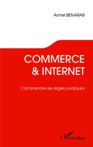 Title: Commerce et Internet. Comprendre les règles juridiques, Author: Armel Benarab