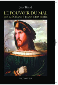 Title: Pouvoir du Mal: Les méchants dans l'histoire, Author: Jean Tulard