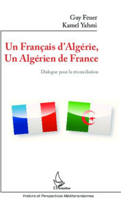 Title: Un Français d'Algérie, un Algérien de France: Dialogue pour la réconciliation, Author: Guy Feuer