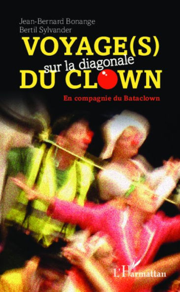 Voyage(s) sur la diagonale du clown: En compagnie du Bataclown