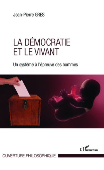 Démocratie et le vivant: Un système à l'épreuve des hommes