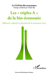 Title: Triples A de la bio-économie: Efficacité, sobriété et diversité de la croissance verte, Author: Claude Roy