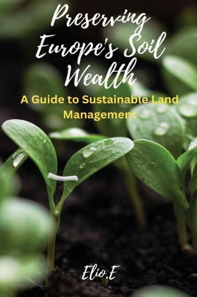 Preserving Europe's Soil Wealth A Guide to Sustainable Land Management