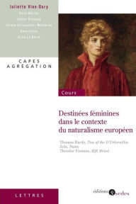 Title: Destinées féminines dans le contexte du naturalisme européen: CAPES - Agrégation, Author: Editions Sedes