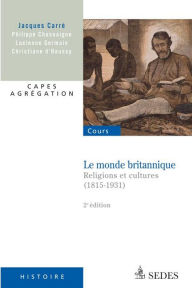 Title: Le monde britannique: Religions et cultures (1815-1931), Author: Philippe Chassaigne