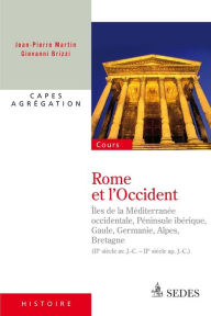 Title: Rome et l'Occident (IIe siècle av. J.-C. - IIe siècle ap. J.-C.): CAPES - Agrégation, Author: Jean-Pierre Martin