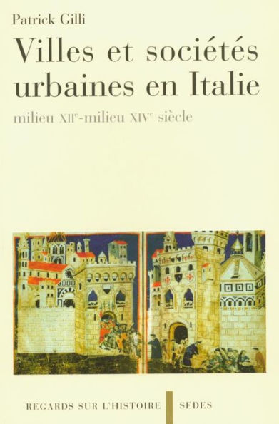 Villes et sociétés urbaines en Italie: milieu XIIe-milieu XIVe siècle