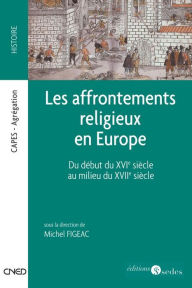 Title: Les affrontements religieux en Europe: Du début du XVIe siècle au milieu du XVIIe siècle, Author: Editions Sedes