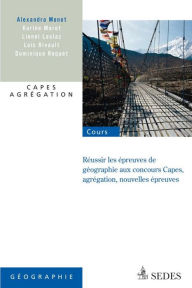 Title: Réussir les nouvelles épreuves de géographie aux concours: Capes, agrégation, nouvelles épreuves, Author: Alexandra Monot