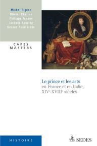 Title: Le prince et les arts XIVe - XVIIIe siècle: CAPES Histoire, Author: Olivier Chaline