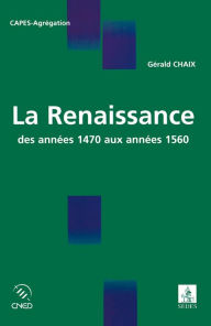 Title: La Renaissance: des années 1470 aux années 1560, Author: Gérald Chaix