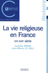 Title: La vie religieuse en France, XVIe-XVIIIe siècle, Author: Jean-Marie Le Gall