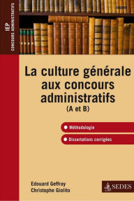 Title: La culture générale aux concours administratifs (A et B): Méthodologie et dissertations corrigées, Author: Christophe Giolito