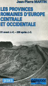 Title: Les Provinces romaines d'Europe centrale et occidentale: (31 avant J.-C. - 235 après J.-C.), Author: Jean-Pierre Martin