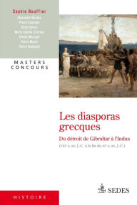 Title: Les diasporas grecques du Détroit de Gibraltar à l'Indus: (VIIIe s. av. J.-C. à la fin du IIIe s. av. J.-C.), Author: Sophie Bouffier