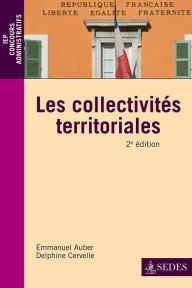 Title: Les collectivités territoriales: Une approche juridique et pratique de la décentralisation, Author: Emmanuel Auber