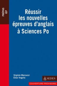 Title: Réussir les nouvelles épreuves d'anglais à Sciences Po, Author: Virginie Marcucci