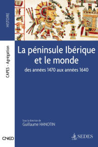 Title: La péninsule Ibérique et le monde: Des années 1470 aux années 1640, Author: Editions Sedes