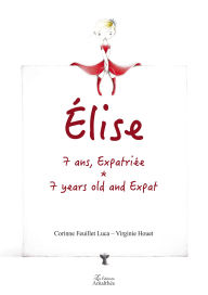Title: Elise, 7 ans, expatriée, Author: Corinne Feuillet Luca