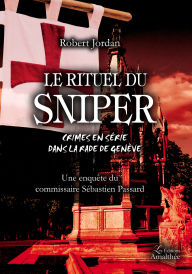 Title: Le rituel du sniper - Une enquête du commissaire Sébastien Passard, Author: Robert Jordan