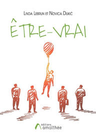 Title: Être-vrai, Author: Linda Lebrun Novica Dukic