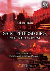 Title: Saint-Pétersbourg, 59° 47' Nord, 30° 22' Est: Une enquête du commissaire Sébastien Passard, Author: Robert Jordan