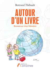 Title: Autour d'un livre - Bienvenue chez NÉMÉSIS, Author: Bertrand Thébault