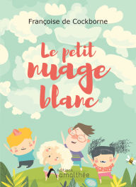 Title: Le petit nuage blanc, Author: Françoise de Cockborne