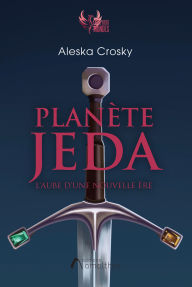 Title: Planète Jeda - L'aube d'une nouvelle ère, Author: Aleska Crosky