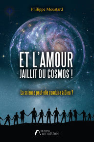 Title: Et l'Amour jaillit du cosmos !, Author: Philippe Moustard