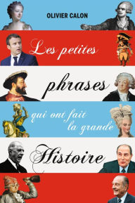 Title: Les petites phrases qui ont fait la grande histoire, Author: Olivier Calon