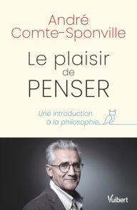 Title: Le plaisir de penser : Une introduction à la philosophie: Une introduction à la philosophie, Author: André Comte-Sponville