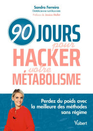 Title: 90 jours pour hacker votre métabolisme !: Perdez du poids avec la meilleure des méthodes sans régime, Author: Sandra Ferreira