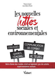Title: Les nouvelles luttes sociales et environnementales: Notre Dame des Landes, droit au logement, gaz de schiste... Les nouvelles formes de la contestation, Author: Thierry Libaert