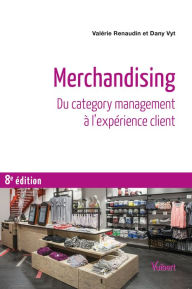 Title: Merchandising : Du category management à l'expérience client: Du category management à l'expérience client, Author: Valérie Renaudin