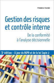 Title: Gestion des risques et contrôle interne : De la conformité à l'analyse décisionnelle: De la conformité à l'analyse décisionnelle, Author: Frédéric Cordel