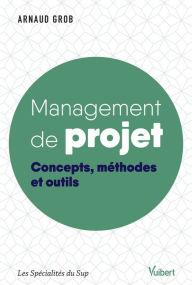 Title: Management de projet: Concepts, méthodes et outils, Author: Arnaud Grob
