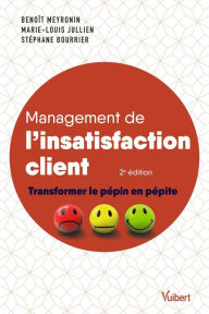 Title: Management de l'insatisfaction client: Transformer le pépin en pépite, Author: Benoît Meyronin