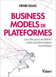 Title: Business models de plateformes - Les clés pour accélérer votre transformation numérique: Les clés pour accélérer votre transformation numérique, Author: Henri Isaac