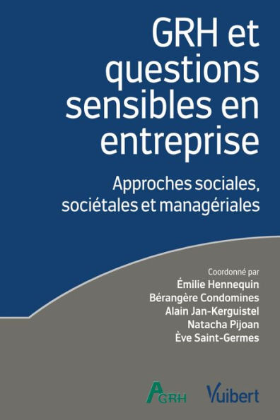 GRH et questions sensibles en entreprise : Approches sociales, sociétales et managériales: Approches sociales, sociétales et managériales Label Fnege 2022