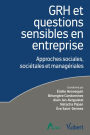 GRH et questions sensibles en entreprise : Approches sociales, sociétales et managériales: Approches sociales, sociétales et managériales Label Fnege 2022